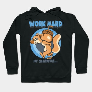 work hard in silence squirrel Hoodie